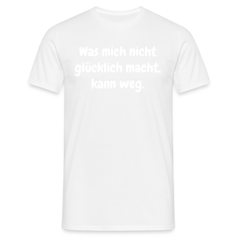 Was mich nicht glücklich macht, kann weg. - weiß