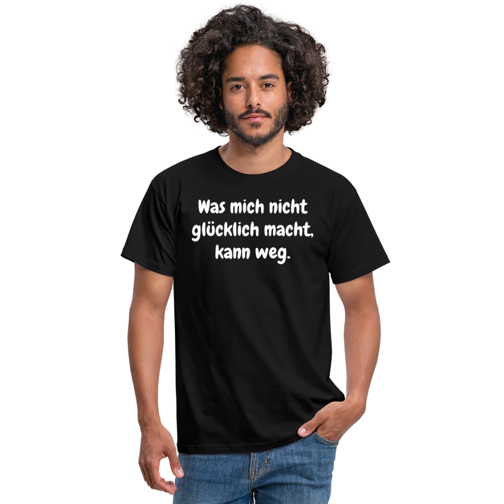 Was mich nicht glücklich macht, kann weg. - Schwarz