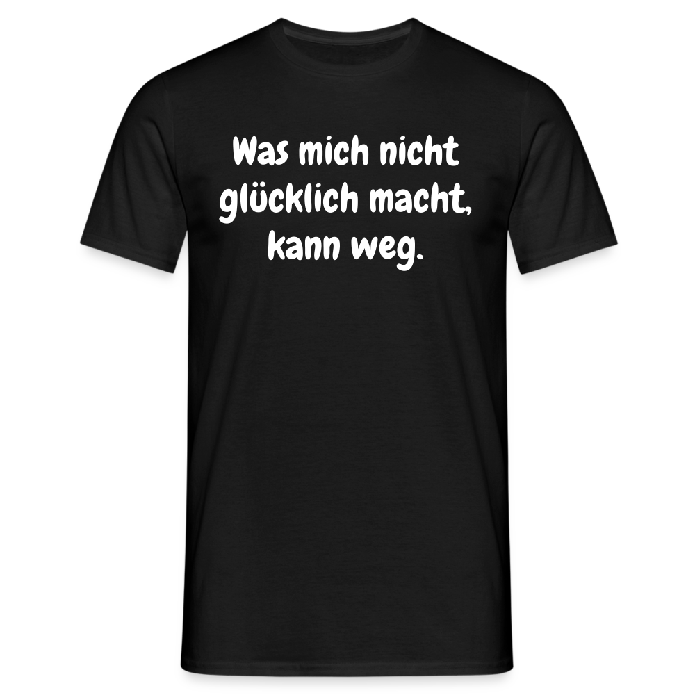 Was mich nicht glücklich macht, kann weg. - Schwarz