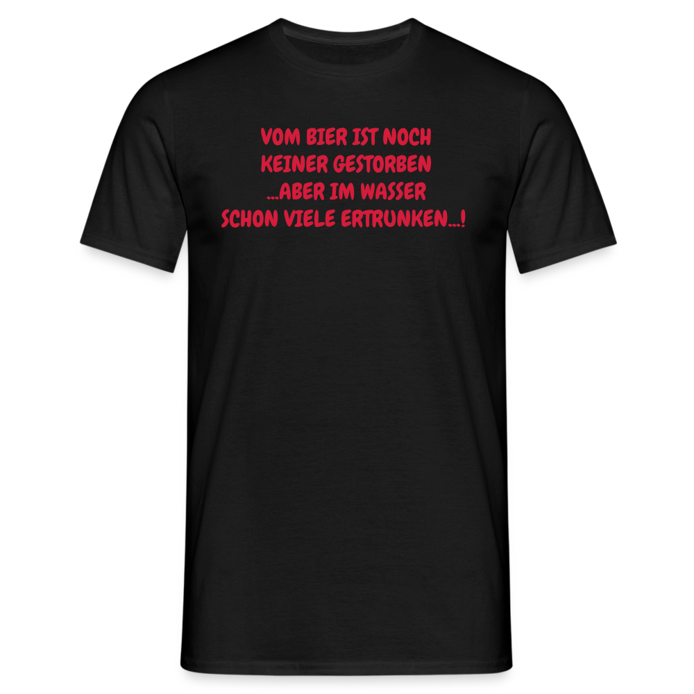 VOM BIER IST NOCH KEINER GESTORBEN ...ABER IM WASSER SCHON VIELE ERTRUNKEN...! - Schwarz