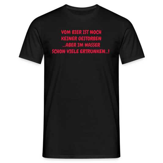 VOM BIER IST NOCH KEINER GESTORBEN ...ABER IM WASSER SCHON VIELE ERTRUNKEN...! - Schwarz