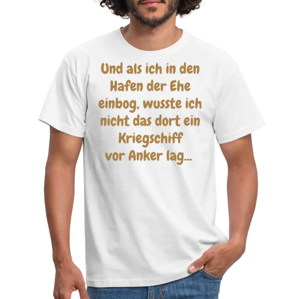 Und als ich in den Hafen der Ehe einbog, wusste ich nicht das dort ein Kriegschiff vor Anker lag... - weiß