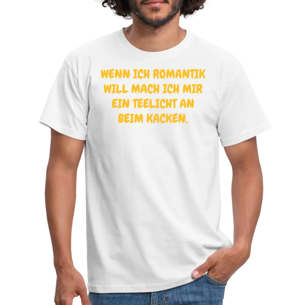 WENN ICH ROMANTIK WILL MACH ICH MIR EIN TEELICHT AN BEIM KACKEN. - weiß