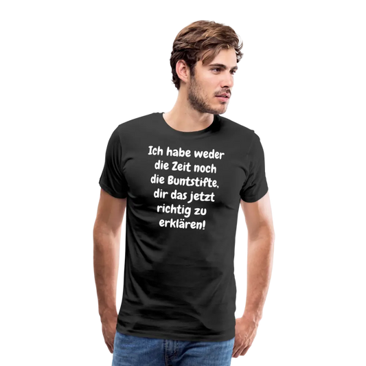 Ich habe weder die Zeit noch die Buntstifte, dir das jetzt richtig zu erklären! - Schwarz