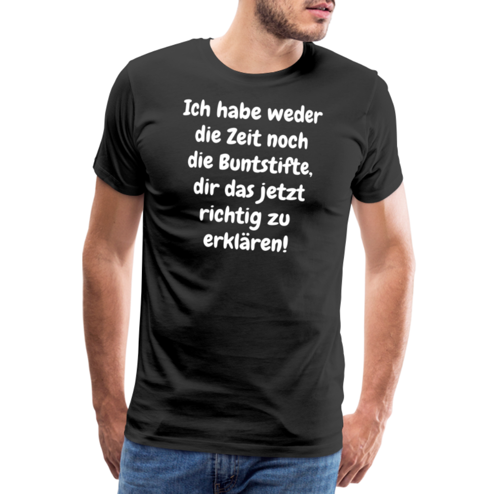 Ich habe weder die Zeit noch die Buntstifte, dir das jetzt richtig zu erklären! - Schwarz