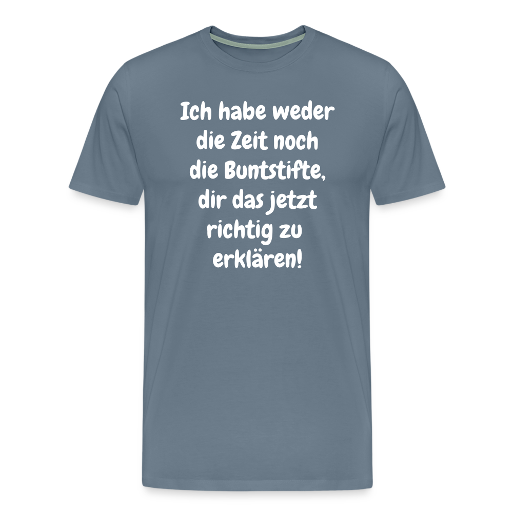 Ich habe weder die Zeit noch die Buntstifte, dir das jetzt richtig zu erklären! - Blaugrau
