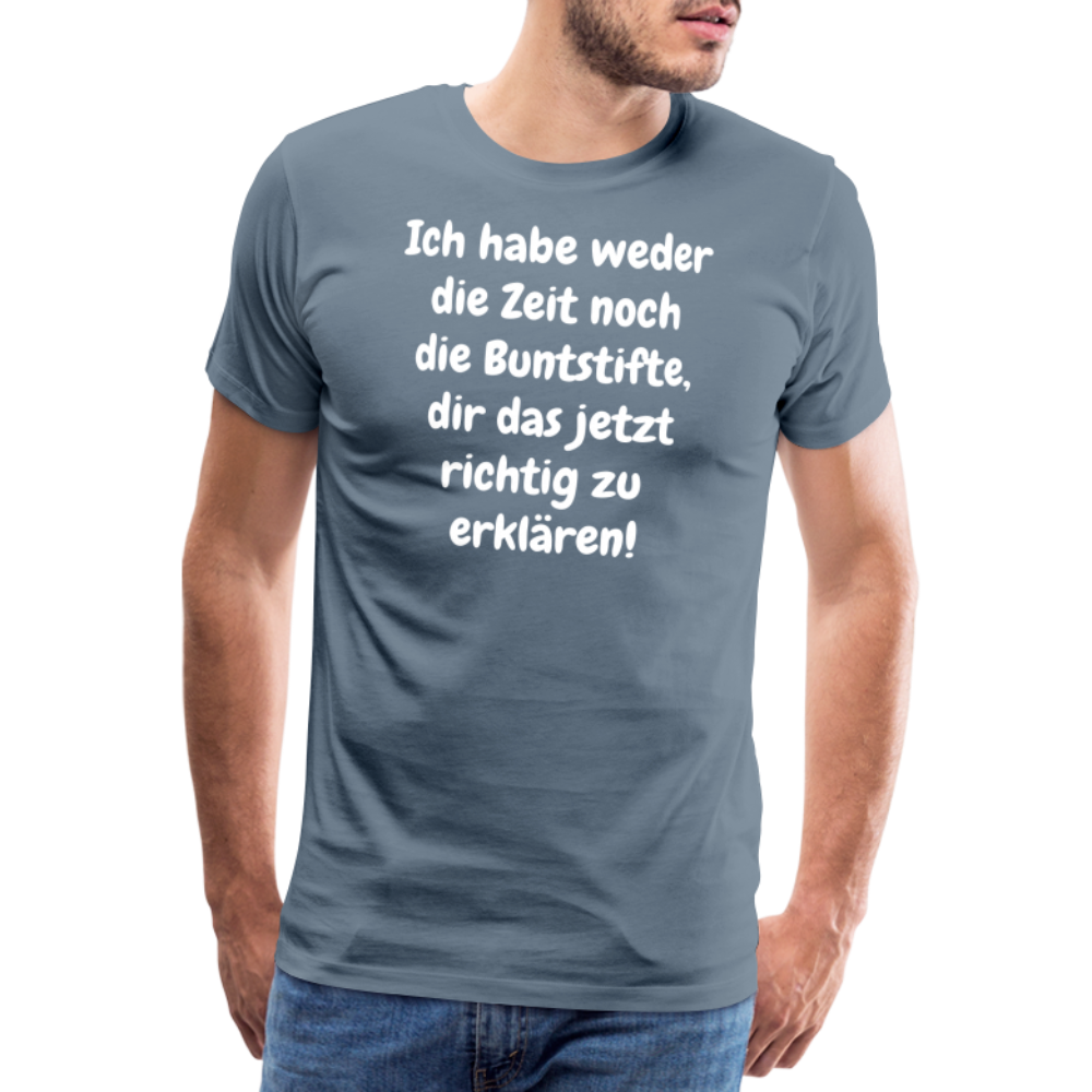 Ich habe weder die Zeit noch die Buntstifte, dir das jetzt richtig zu erklären! - Blaugrau
