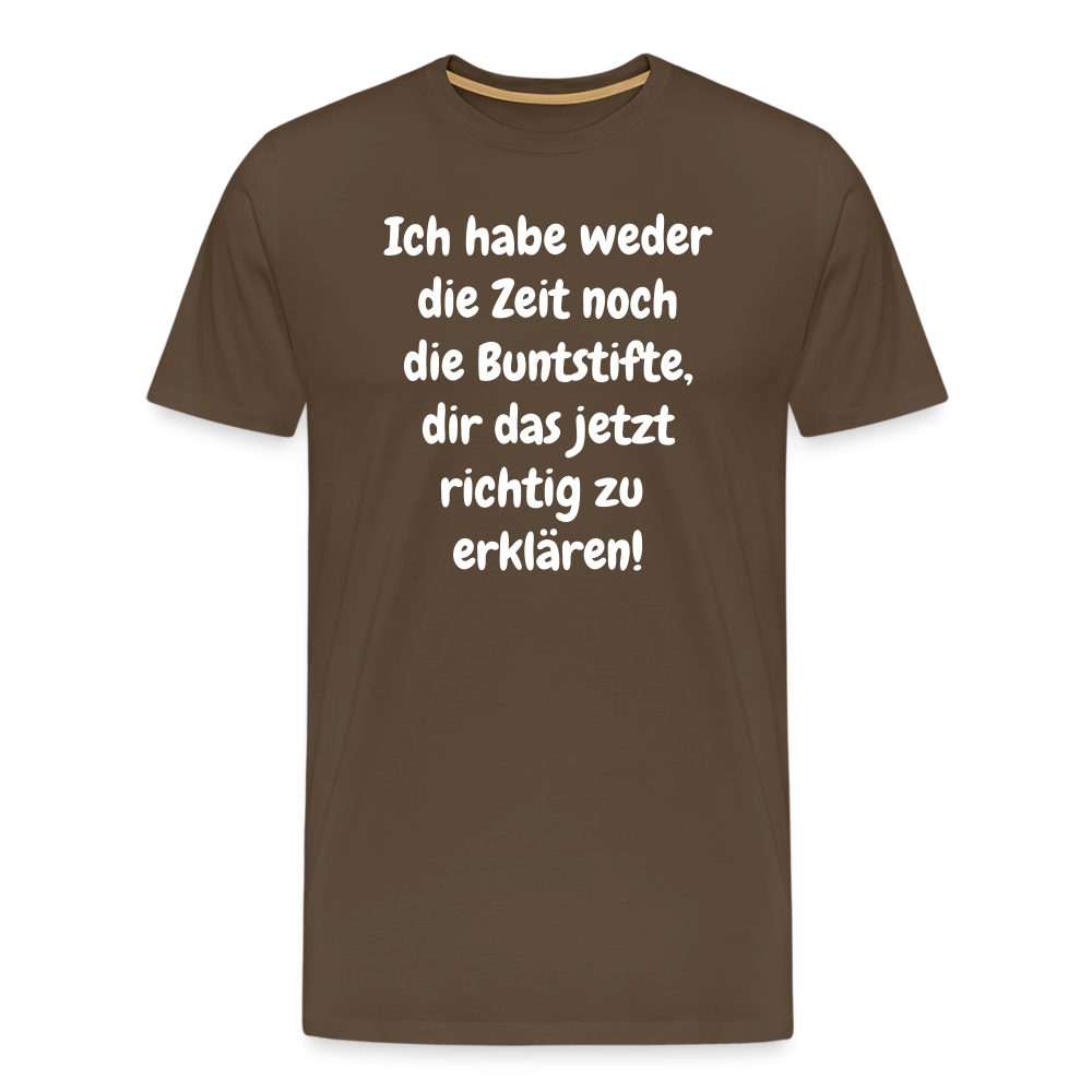 Ich habe weder die Zeit noch die Buntstifte, dir das jetzt richtig zu erklären! - Edelbraun