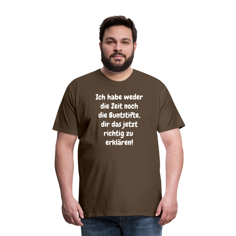 Ich habe weder die Zeit noch die Buntstifte, dir das jetzt richtig zu erklären! - Edelbraun