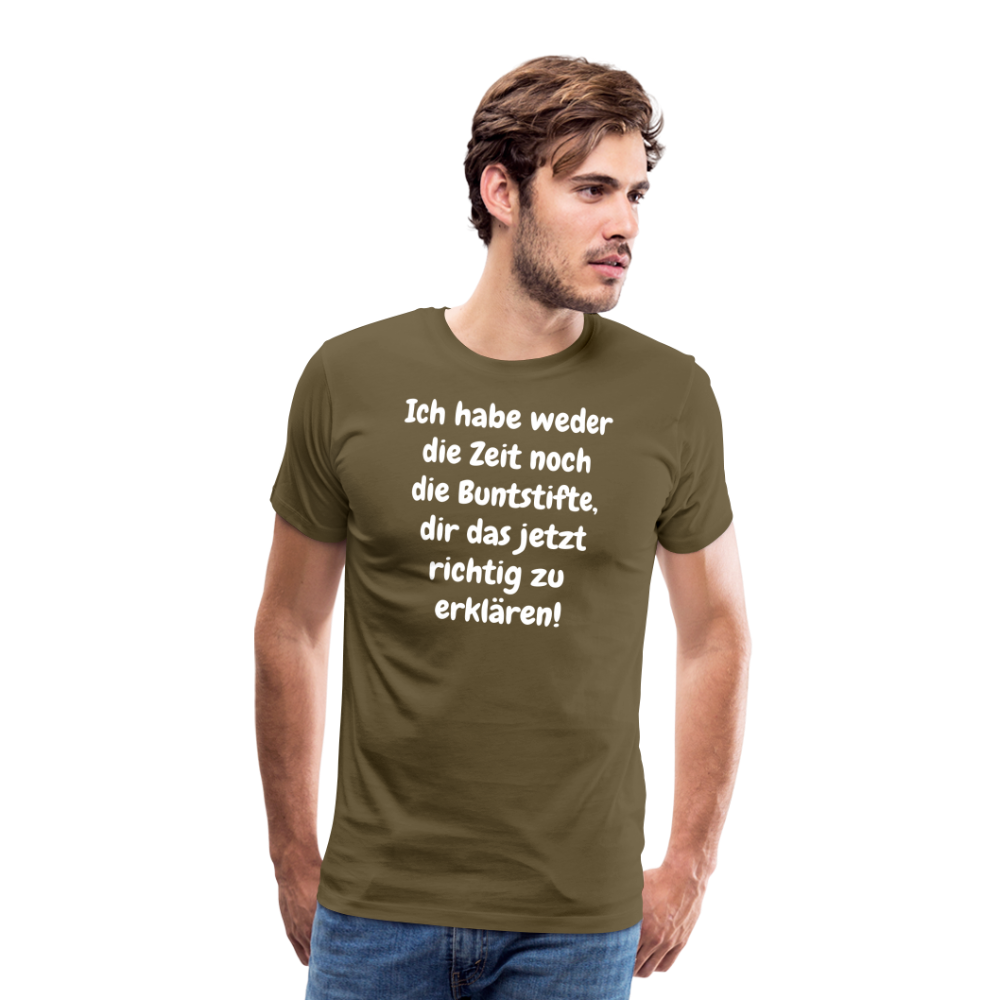 Ich habe weder die Zeit noch die Buntstifte, dir das jetzt richtig zu erklären! - Khaki