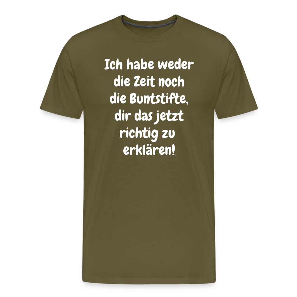 Ich habe weder die Zeit noch die Buntstifte, dir das jetzt richtig zu erklären! - Khaki