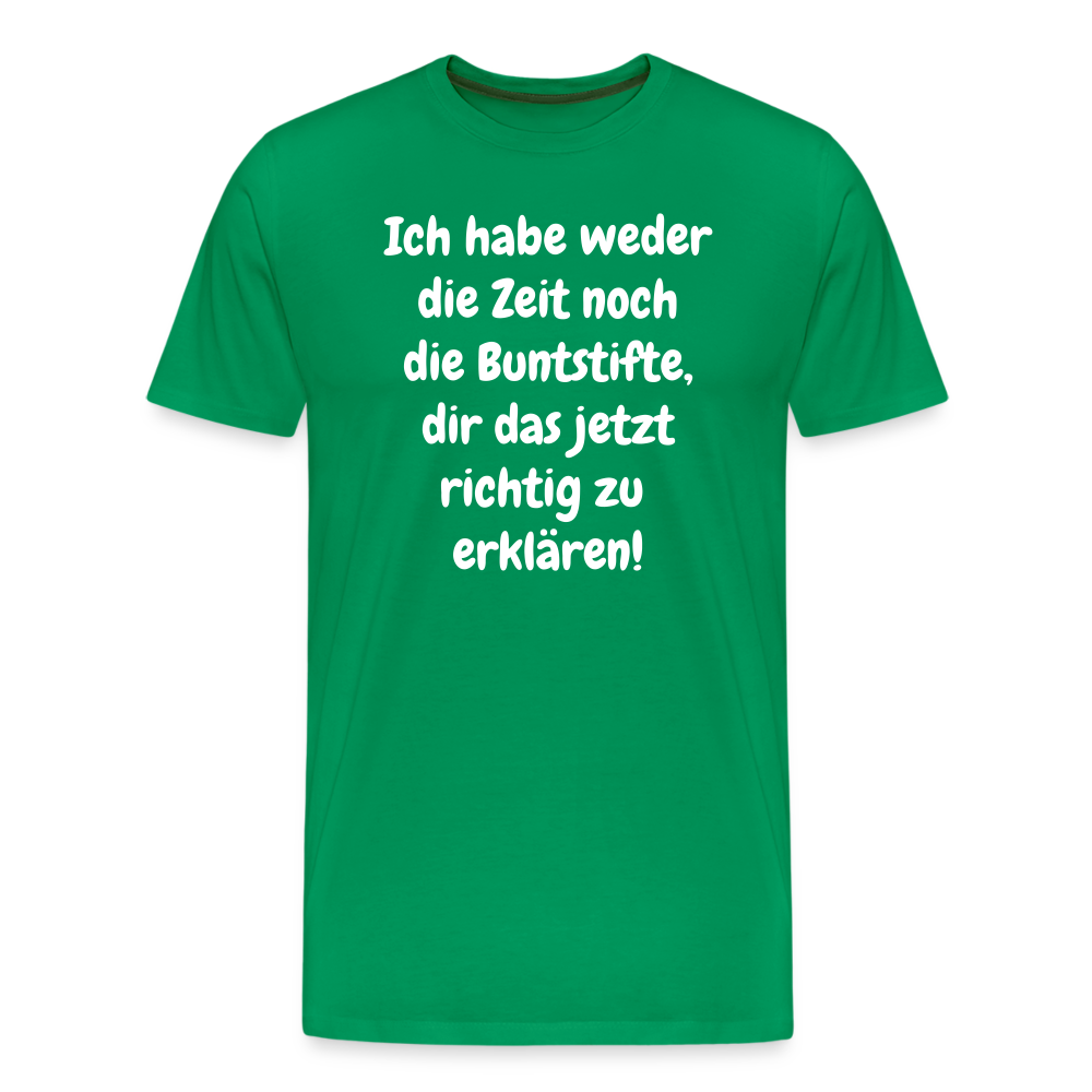 Ich habe weder die Zeit noch die Buntstifte, dir das jetzt richtig zu erklären! - Kelly Green