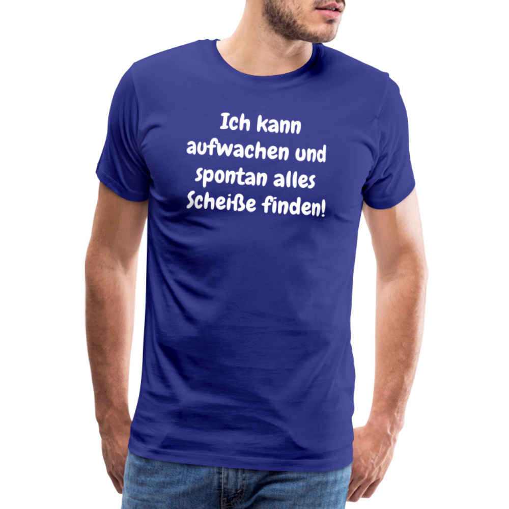Ich kann aufwachen und spontan alles Scheiße finden! - Königsblau
