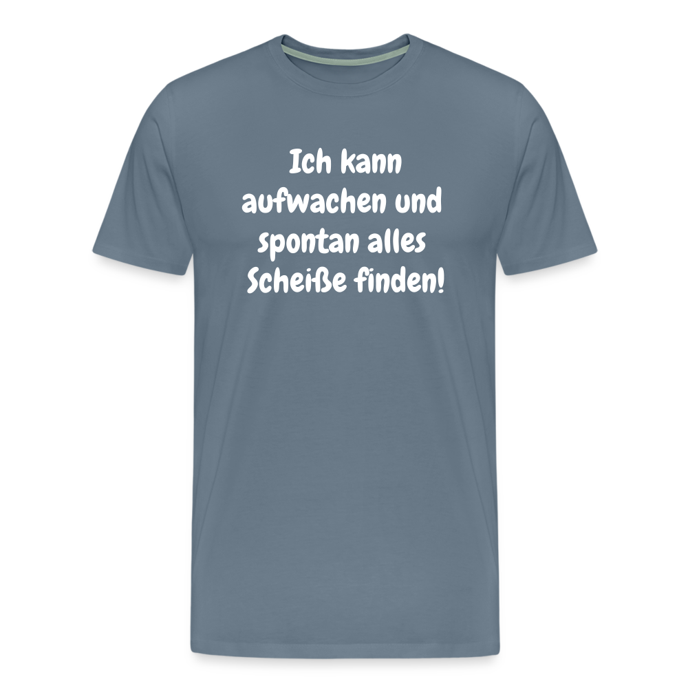 Ich kann aufwachen und spontan alles Scheiße finden! - Blaugrau