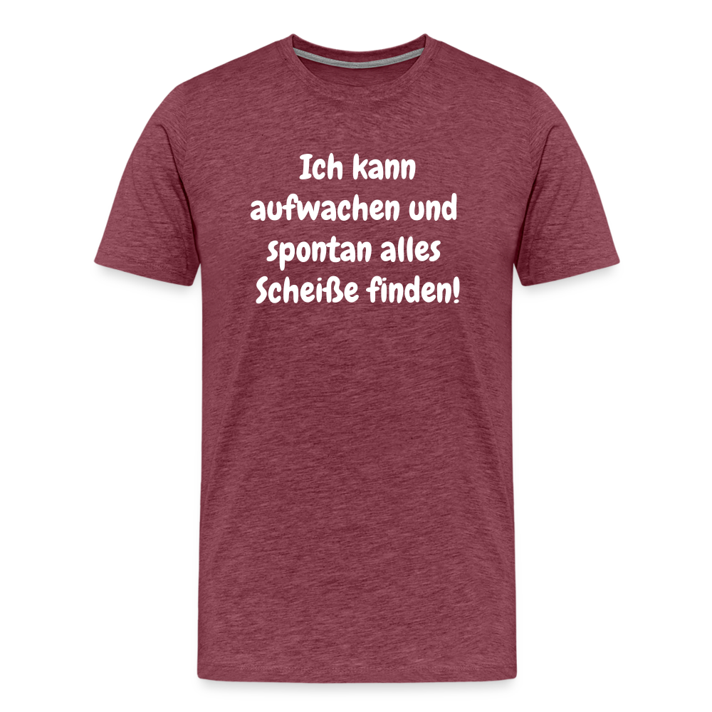 Ich kann aufwachen und spontan alles Scheiße finden! - Bordeauxrot meliert