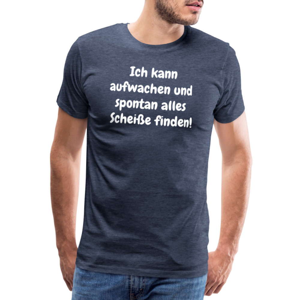 Ich kann aufwachen und spontan alles Scheiße finden! - Blau meliert