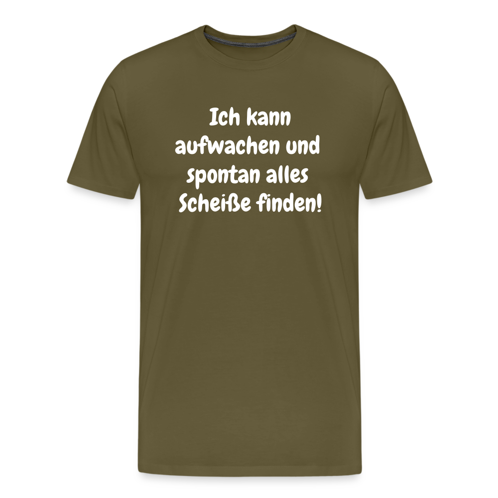 Ich kann aufwachen und spontan alles Scheiße finden! - Khaki