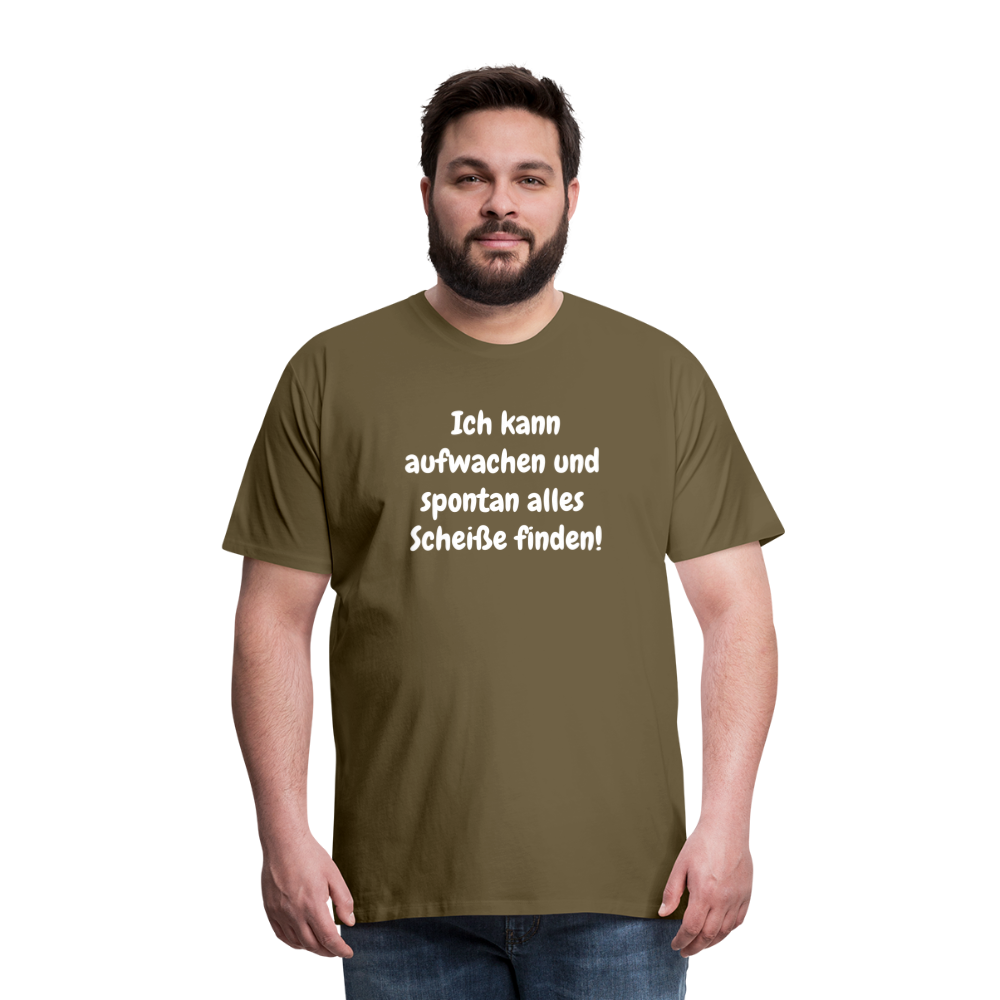 Ich kann aufwachen und spontan alles Scheiße finden! - Khaki