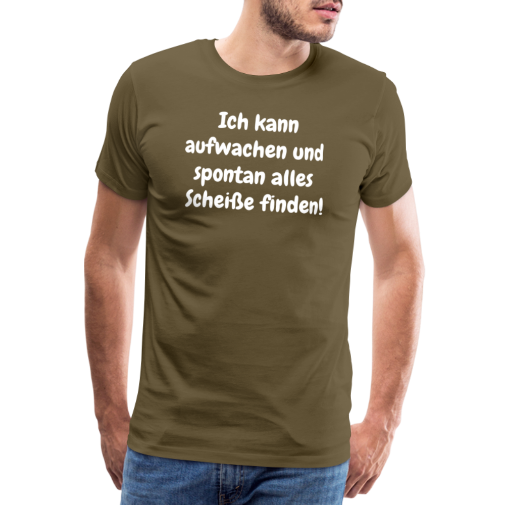 Ich kann aufwachen und spontan alles Scheiße finden! - Khaki
