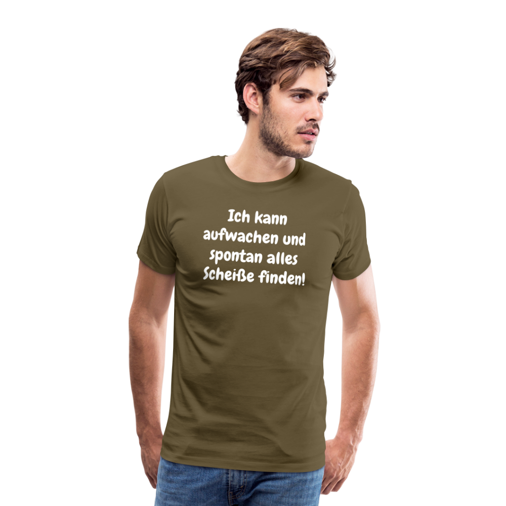 Ich kann aufwachen und spontan alles Scheiße finden! - Khaki