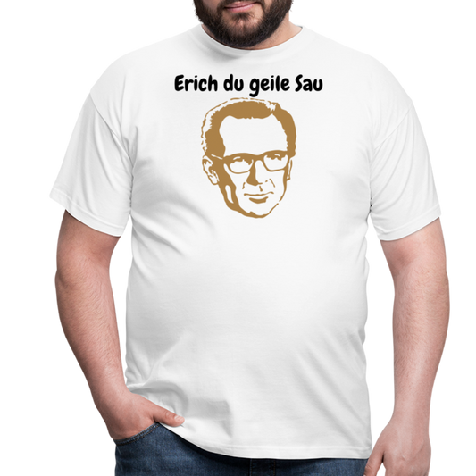 Erich du geile Sau - weiß