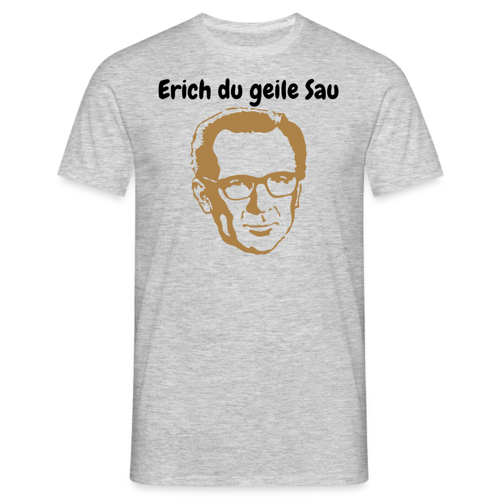 Erich du geile Sau - Grau meliert