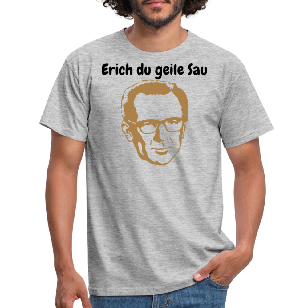 Erich du geile Sau - Grau meliert