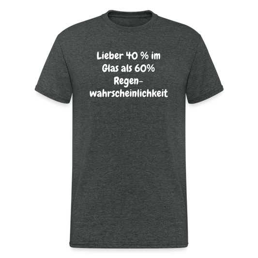 Lieber 40 % im Glas als 60% Regen- wahrscheinlichkeit - Dunkelgrau meliert