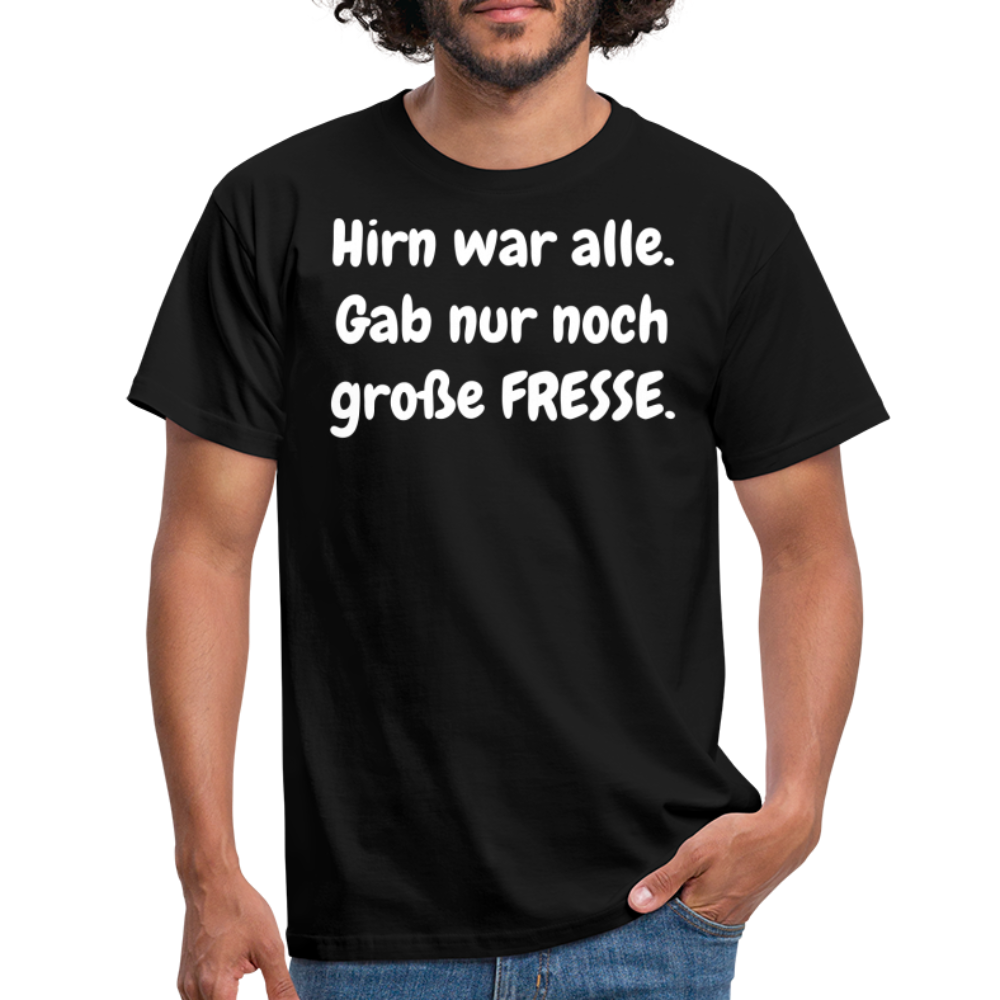 Hirn war alle. Gab nur noch große FRESSE. - Schwarz