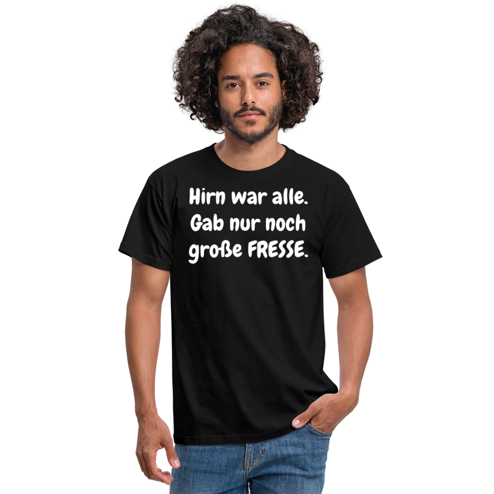 Hirn war alle. Gab nur noch große FRESSE. - Schwarz