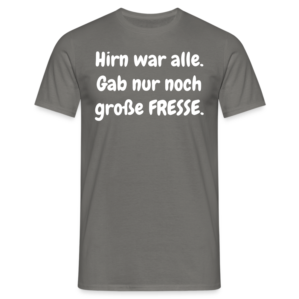 Hirn war alle. Gab nur noch große FRESSE. - Graphit