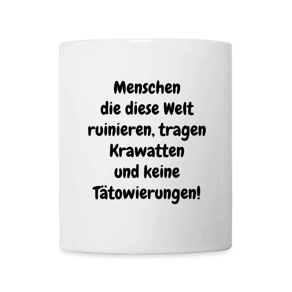 Kaffeebecher Menschen die diese Welt ruinieren, tragen Krawatten und keine Tätowierungen! - weiß