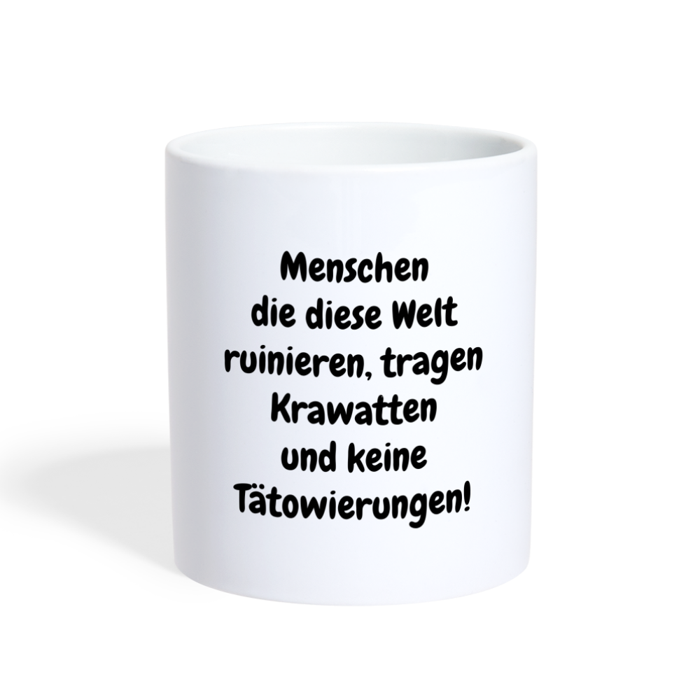 Kaffeebecher Menschen die diese Welt ruinieren, tragen Krawatten und keine Tätowierungen! - weiß