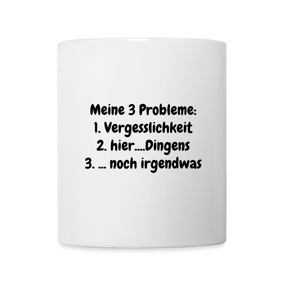 Kaffeebecher Meine 3 Probleme: 1. Vergesslichkeit 2. hier....Dingens 3. ... noch irgendwas - weiß