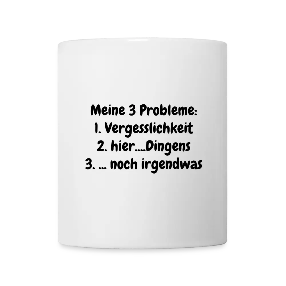 Kaffeebecher Meine 3 Probleme: 1. Vergesslichkeit 2. hier....Dingens 3. ... noch irgendwas - weiß