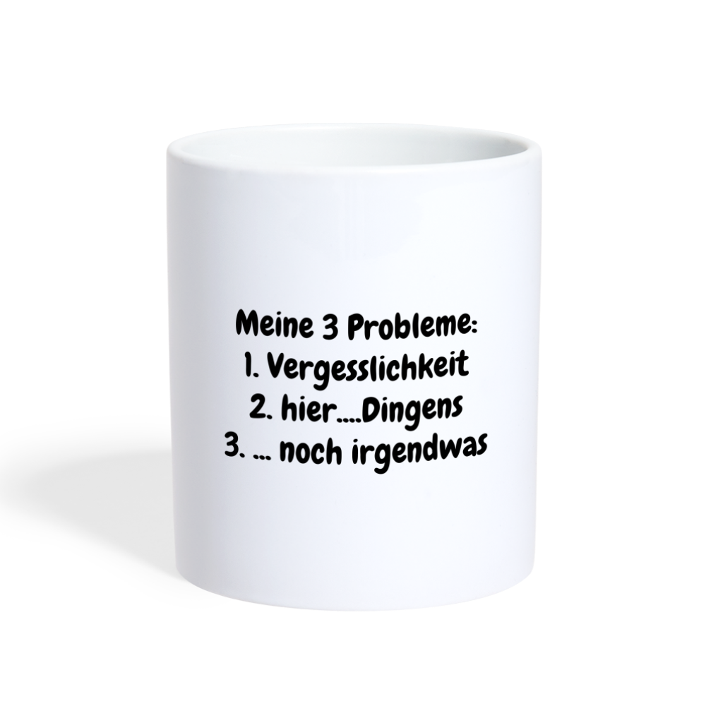 Kaffeebecher Meine 3 Probleme: 1. Vergesslichkeit 2. hier....Dingens 3. ... noch irgendwas - weiß