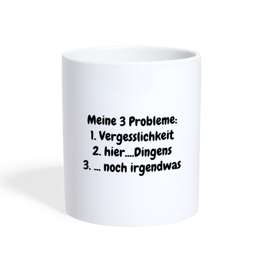 Kaffeebecher Meine 3 Probleme: 1. Vergesslichkeit 2. hier....Dingens 3. ... noch irgendwas - weiß