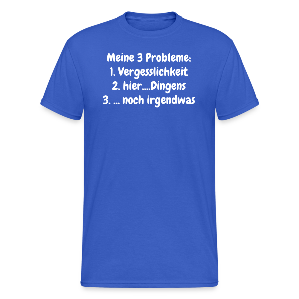 Tshirt Meine 3 Probleme: 1. Vergesslichkeit 2. hier....Dingens 3. ... noch irgendwas - Königsblau