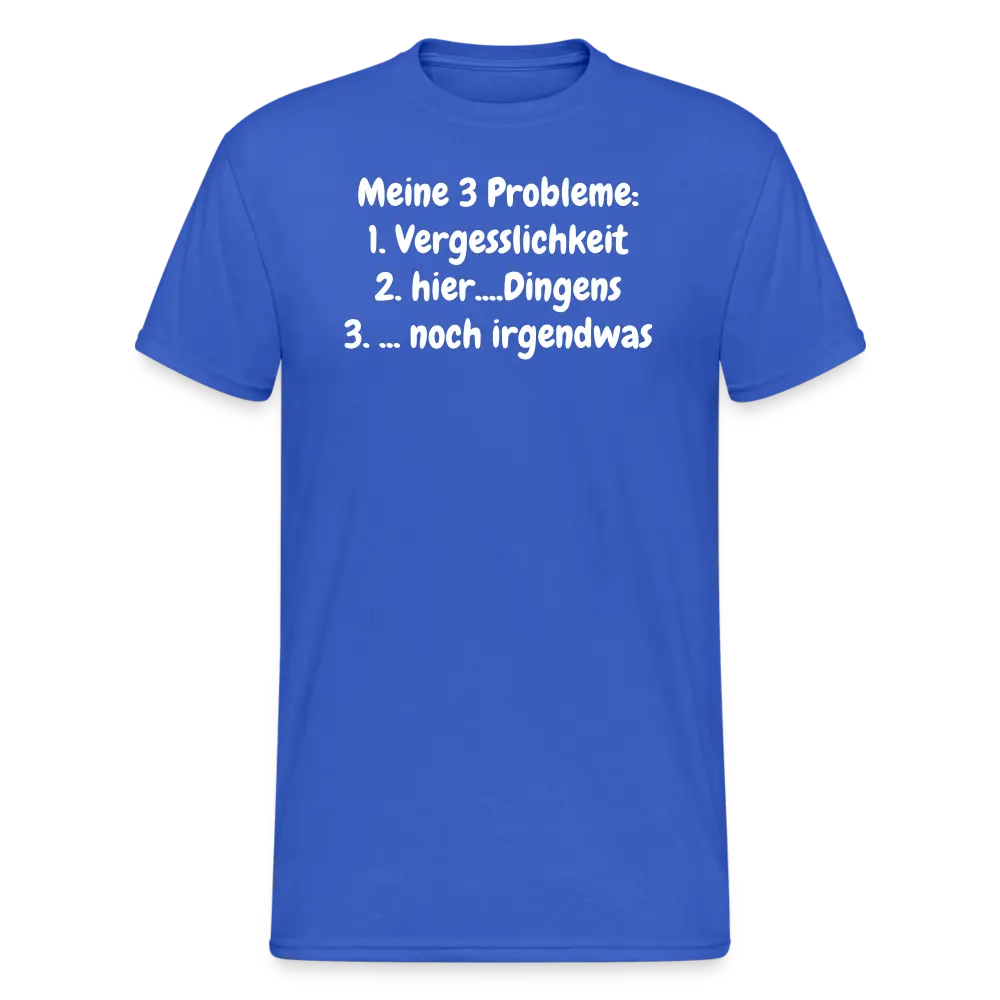 Tshirt Meine 3 Probleme: 1. Vergesslichkeit 2. hier....Dingens 3. ... noch irgendwas - Königsblau