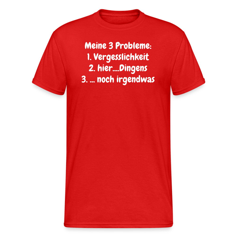 Tshirt Meine 3 Probleme: 1. Vergesslichkeit 2. hier....Dingens 3. ... noch irgendwas - Rot
