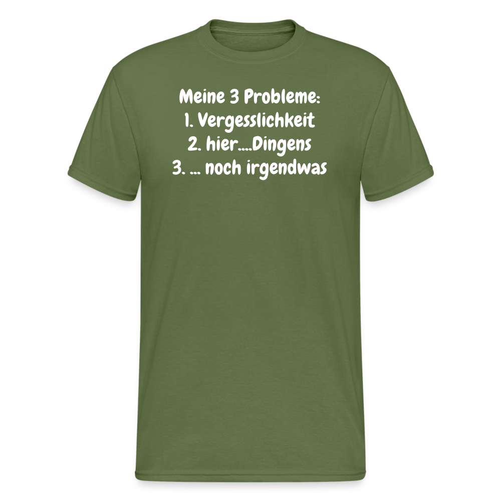 Tshirt Meine 3 Probleme: 1. Vergesslichkeit 2. hier....Dingens 3. ... noch irgendwas - Militärgrün
