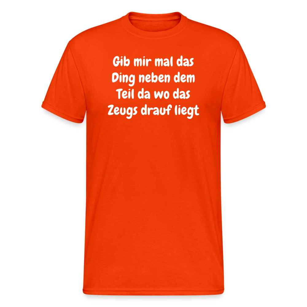 Tshirt Gib mir mal das Ding neben dem Teil da wo das Zeugs drauf liegt - kräftig Orange