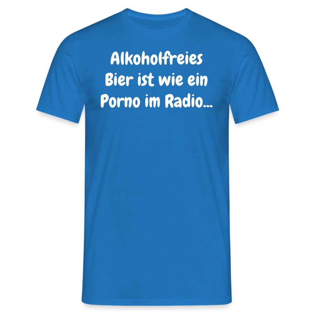 Tshirt Alkoholfreies Bier ist wie ein Porno im Radio... - Royalblau