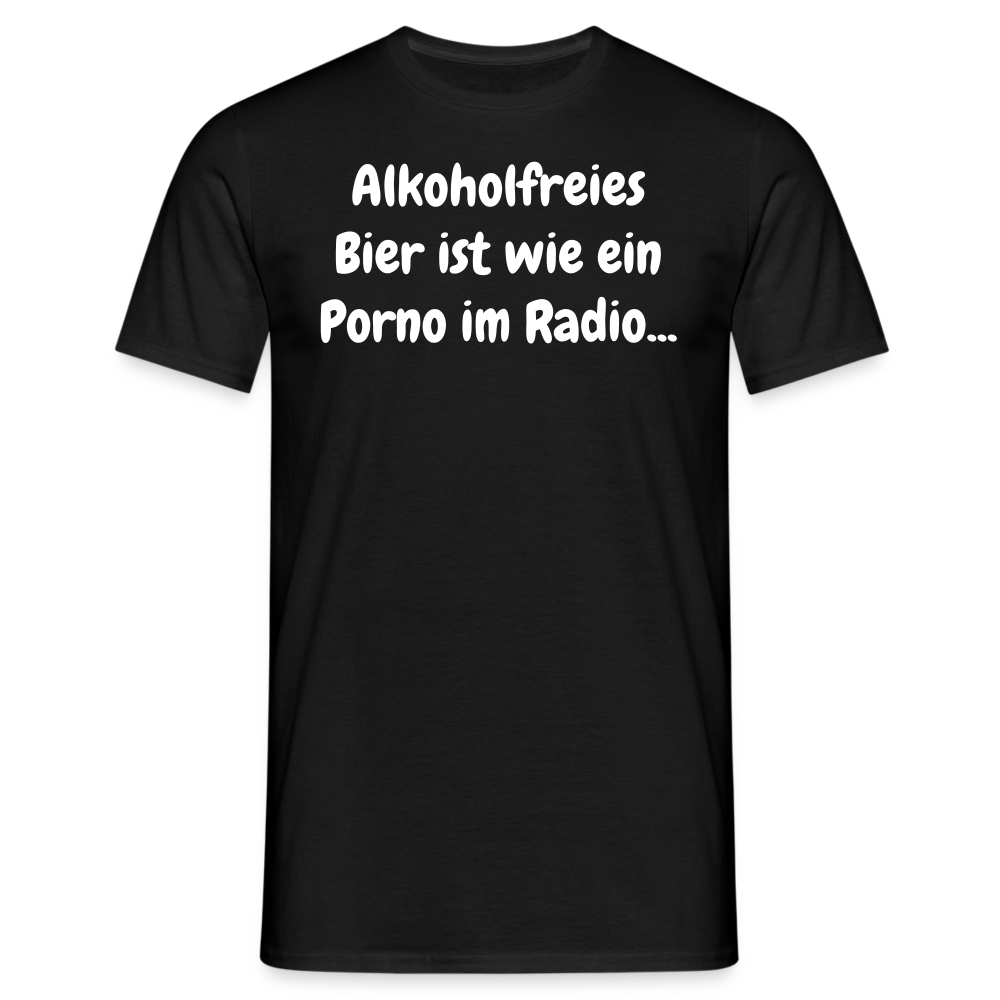 Tshirt Alkoholfreies Bier ist wie ein Porno im Radio... - Schwarz