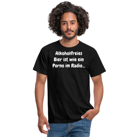 Tshirt Alkoholfreies Bier ist wie ein Porno im Radio... - Schwarz