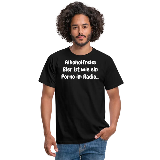 Tshirt Alkoholfreies Bier ist wie ein Porno im Radio... - Schwarz