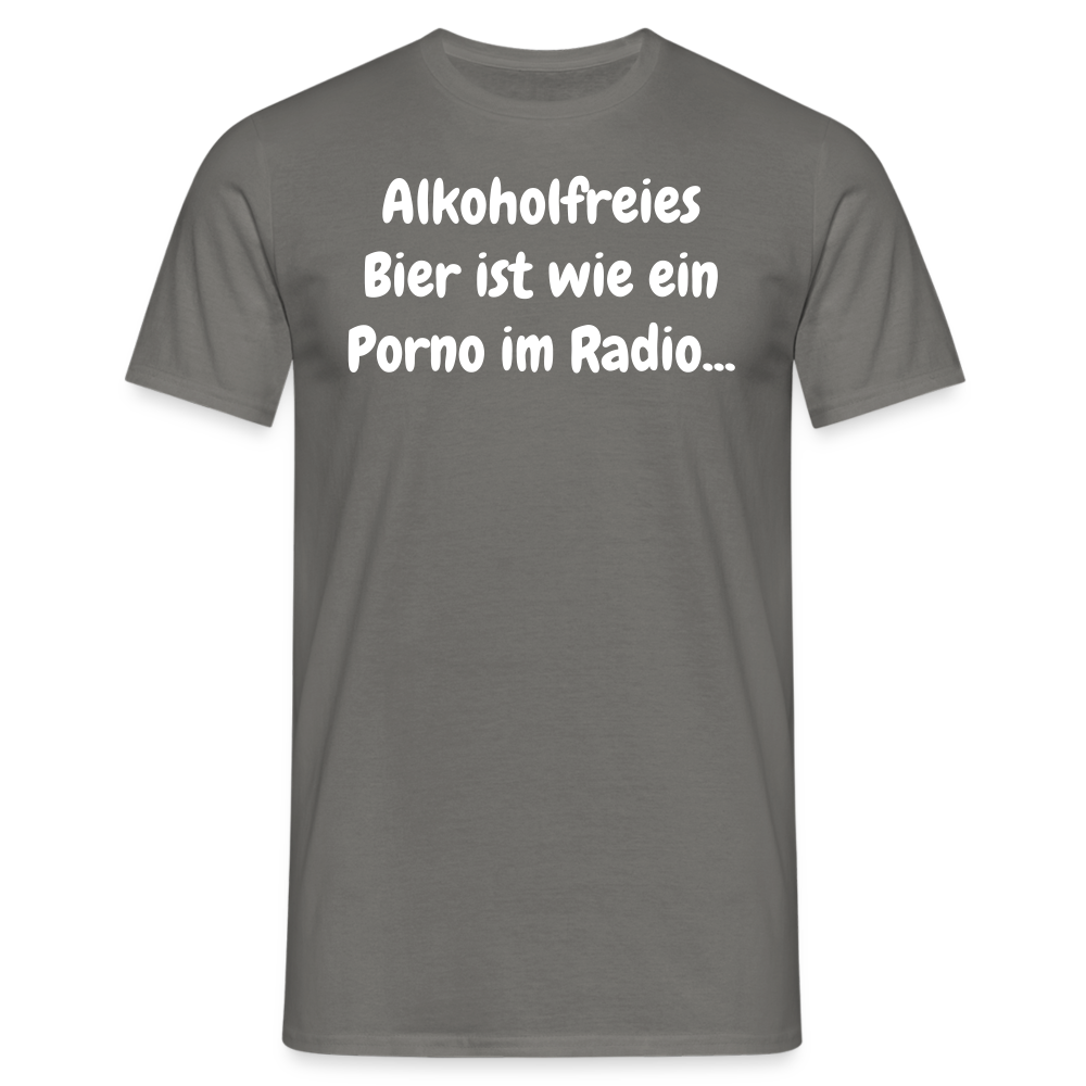 Tshirt Alkoholfreies Bier ist wie ein Porno im Radio... - Graphit