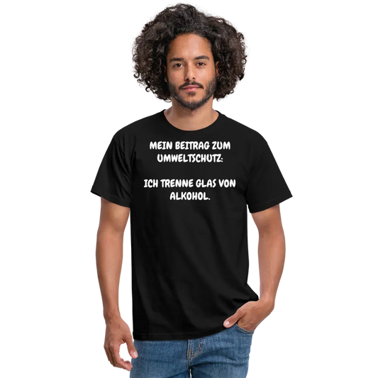 Tshirt MEIN BEITRAG ZUM UMWELTSCHUTZ: ICH TRENNE GLAS VON ALKOHOL. - Schwarz