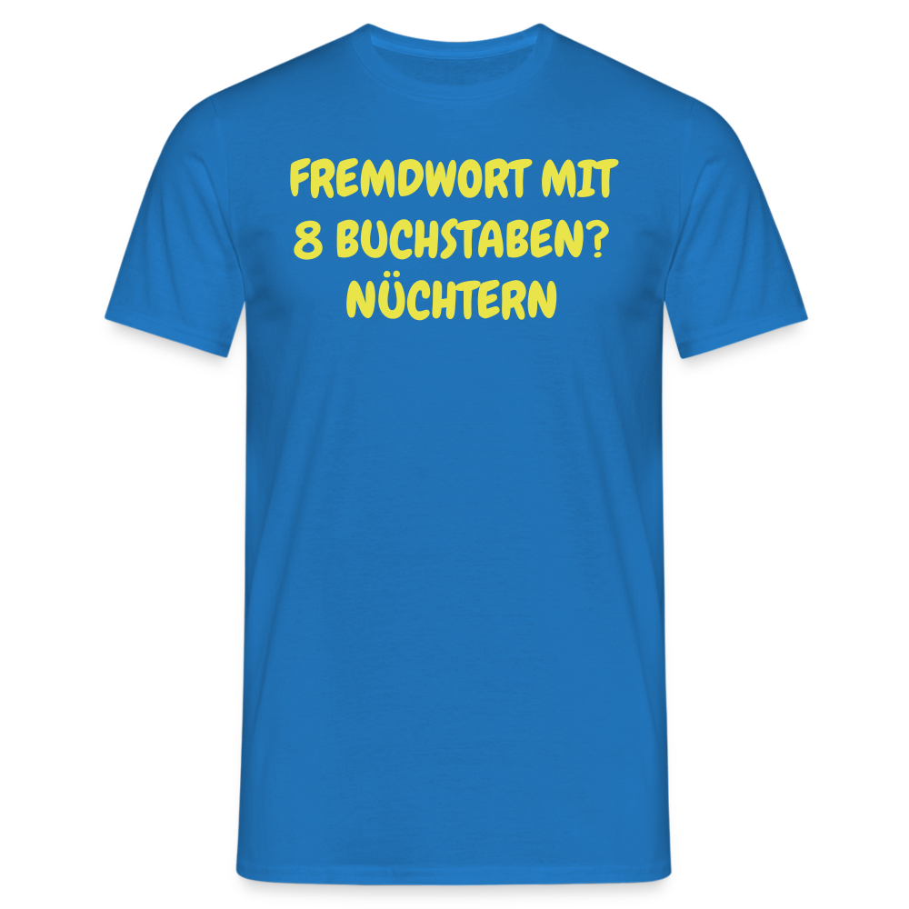 Tshirt FREMDWORT MIT 8 BUCHSTABEN? NÜCHTERN - Royalblau