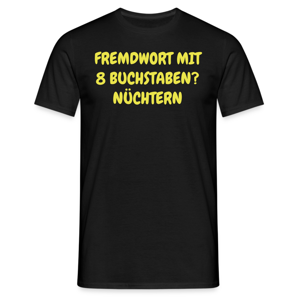 Tshirt FREMDWORT MIT 8 BUCHSTABEN? NÜCHTERN - Schwarz